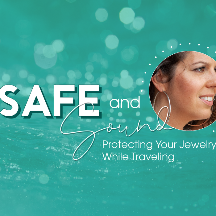 Safe and Sound: Protecting Your Jewelry While Traveling