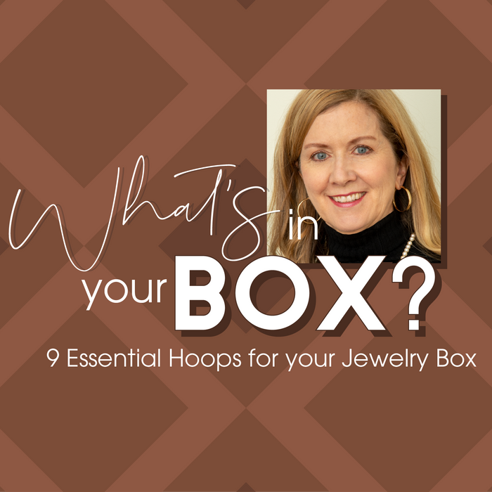 What's In Your Box? 9 Essential Hoops for your Jewelry Box